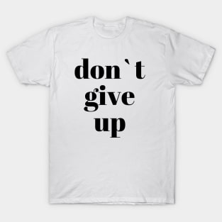 don`t give up T-Shirt